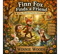 FIN FOX FINDS A FRIEND: A Heartwarming Woodland Adventure About Kindness, Friendship, and Helping Others for Kids. (Children's Books ages 4-8) (TINY WOODLAND FRIENDS)