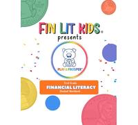 Fin Lit Kids Presents Play & Prosper: Financial Literacy Arts Curricula First Grade Student Workbook