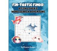 Fin-tastic Finds: A Fish Lover’s Word Search Adventure: 100 Puzzles Featuring Fish Species, Ocean Worlds, Freshwater Life, and Underwater Wonders