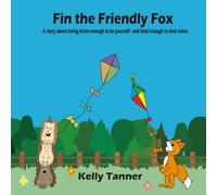 Fin the Friendly Fox: A story about being brave enough to be yourself - and kind enough to look twice (Little Animals, Big Lessons)