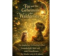 Fin und das Geheimnis der Waldgeister: Ein magisches Vorlesebuch über Freundschaft und Mut zum Leselernen für Kinder von 4-8 Jahren
