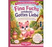 Fina Fuchs entdeckt Gottes Liebe: Drei liebevolle Geschichten über die Bibel, kleine Zeichen und das gemeinsame Beten (Auf Gottes Spuren, Kinder entdecken Gott im Alltag mit Fina Fuchs)