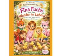 Fina Fuchs und das Wunder des Lebens: Ein Tag voller Leben, Staunen und neuen Entdeckungen. (Ein besonderer Tag mit Fina Fuchs)