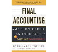 Final Accounting: Ambition, Greed and the Fall of Arthur Andersen