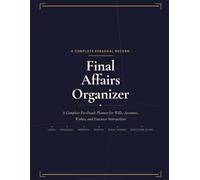 Final Affairs Organizer: A Complete Pre-Death Planner for Wills, Accounts, Wishes, and Executor Instructions. Record and Organize Your Legal ... and Personal Messages in One Secure Place