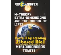 Final Answer : M-theory Extra-7D are the Origin of Life ! Prove it by creating Si-based life through Cold Fusion (LENR) !