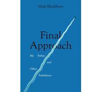 Final Approach: My Father and Other Turbulence