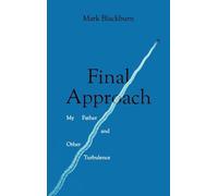 Final Approach: My Father and Other Turbulence