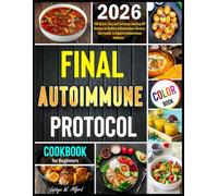FINAL Autoimmune Protocol for Beginners Cookbook: 100 Quick, Easy and Delicious Healing AIP Recipes to Reduce Inflammation, Restore Gut Health, & Support Autoimmune Wellness