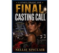 Final Casting Call: A Domestic Suspense Thriller About Fame, Obsession, Betrayal, Missing Evidence, and a Deadly Secret (A Star's Tragic End)