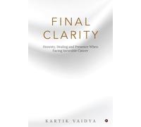 Final Clarity: Honesty, Healing and Presence When Facing Incurable Cancer