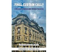 Final Curtain Call?: A History of Vulnerable British Theatres
