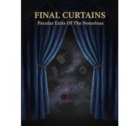 Final Curtains: Peculiar Exits Of The Notorious