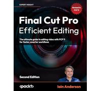 Final Cut Pro Efficient Editing: The ultimate guide to editing video with FCP for Mac, 2nd Edition: The ultimate guide to editing video with FCP 10.6.6 for Mac