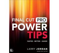 Final Cut Pro Power Tips: Faster, Better, Easier (Voices That Matter)