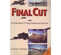 Final Cut. The Post-War B-17 Flying Fortress and Survivors