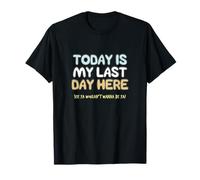 Final Day At Work, Retiring Retired Coworker Employee Humor T-Shirt