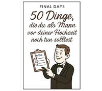 Final Days: 50 Dinge, die du als Mann vor deiner Hochzeit noch tun solltest