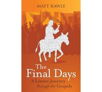 Final Days: A Lenten Journey Through the Gospels (The Final Days)