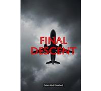 Final Descent: 100 True Stories of Terrifying Plane Crashes and Last Moments (Disasters & Accidents)