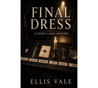 Final Dress: A Ghost Light Mystery: 1 (The Ghost Light Mysteries)