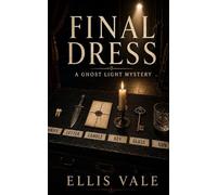 Final Dress: A Ghost Light Mystery: 1 (The Ghost Light Mysteries)