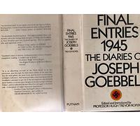Final Entries 1945: The Diaries of Joseph Goebbels: Edited Introduced and Annotated by Hugh Trevor-Roper: