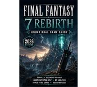Final Fantasy 7 Rebirth Unofficial Game Guide - 2026 Edition Complete SeeD Walkthrough, Junction System Help, GF Abilities, Triple Triad Cards, Boss Strategies