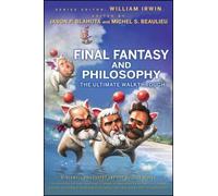Final Fantasy and Philosophy: The Ultimate Walkthrough: 12 (The Blackwell Philosophy and Pop Culture Series)