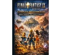 Final Fantasy IX Remake Complete Walkthrough: Abilities, Equipment, Side Content & Endgame