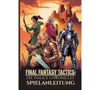 FINAL FANTASY TACTICS: DIE IVALICE CHRONICLES SPIELANLEITUNG: Die Ultimative Komplettlösung Zum Meistern Der Geheimnisse, Jobs Und Fortgeschrittenen Strategien Für 100 % Erfolg.