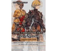 FINAL FANTASY TACTICS: IVALICE REMASTERED COMPLETE GAME GUIDE