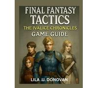 Final Fantasy Tactics the Ivalice Chronicles Game Guide: Explore Rabanastre's Se