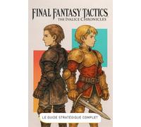 Final Fantasy Tactics: The Ivalice Chronicles: Le Guide Stratégique Complet (Édition 2025): Solution Complète, Classes, Stratégies De Boss, Personnages Cachés Et Secrets Révélés