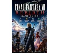 Final Fantasy VII Rebirth Game Guide: Combat Tactics, Character Builds, Hidden Secrets, and Story Insights