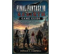 Final Fantasy VII Rebirth Game Guide: Structured Insights into Gameplay, Progression Systems, and World Activities