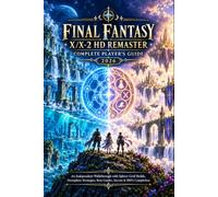 FINAL FANTASY X/X-2 HD REMASTER COMPLETE PLAYER’S GUIDE 2026: An Independent Walkthrough with Sphere Grid Builds, Dressphere Strategies, Boss Guides, Secrets & 100% Completion