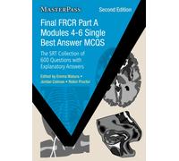 Final FRCR Part A Modules 4-6 Single Best Answer MCQs : The SRT Collection of 600 Questions with Explanatory Answers