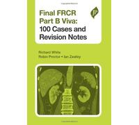 Final FRCR Part B Viva: 100 Cases by Richard White, Robin Proctor, Ian Zealley (2013) Paperback