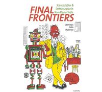Final Frontiers: Science Fiction and Techno-Science in Non-Aligned India: 61 (Liverpool Science Fiction Texts & Studies)