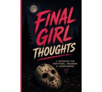 Final Girl Thoughts: A Notebook For Survivors, Dreamers & Overthinkers