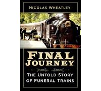 Final Journey: The Untold Story of Funeral Trains