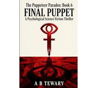 Final Puppet: A Psychological Science Fiction Thriller: 6 (The Puppeteer Paradox Series)