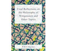 Final Reflections on Wittgenstein and Other Topics: 1 (Anthem Studies in Wittgenstein, 1)