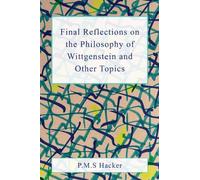 Final Reflections on Wittgenstein and Other Topics