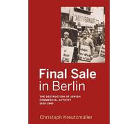 Final Sale in Berlin: The Destruction of Jewish Commercial Activity, 1930-1945
