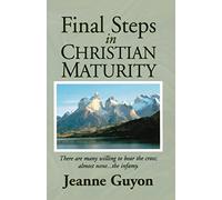 Final Steps:Christian Maturity: A Classic Guide to the Interior Life, Surrender, and Union with God