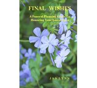 Final Wishes: A Funeral Planning Guide To Honoring Your Loved Ones