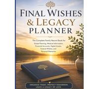 Final Wishes & Legacy Planner: The Complete Family Record Book for Estate Planning, Medical Information, Financial Accounts, Digital Assets, Funeral ... Personal Memories (150+ pages, 8.5x11 inches)