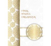 FINAL WISHES ORGANIZER: What My Family Should Know for Peace of Mind ~ Estate Planner, DNR, Assets Overview, Insurance Details ~ Will Planning Workbook, 8.5x11
